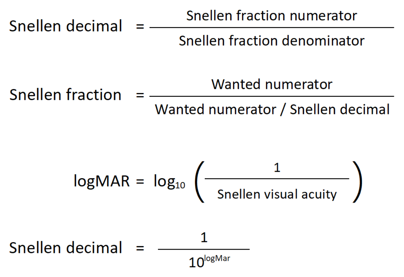 Snellen decimal = Snellen fraction numerator / Snellen fraction denominator. Snellen fraction = Wanted numberator / (Wanted numerator / Snellen decimal). logMAR = log10(1 / Snellen decimal). Snellen decimal = 1/10^(logMAR)